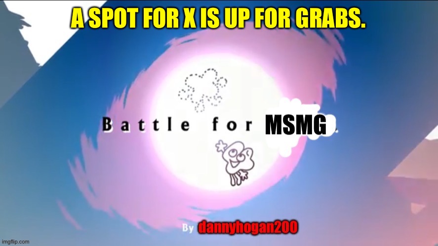 For the BFB AU Co Host if anyone wants to be it | A SPOT FOR X IS UP FOR GRABS. | image tagged in bfmsmg | made w/ Imgflip meme maker