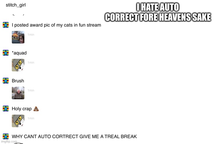 I HATE AUTO CORRECT FORE HEAVENS SAKE | made w/ Imgflip meme maker