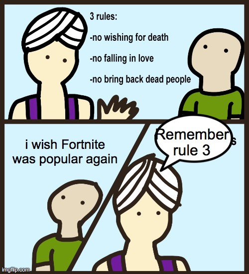 lol | Remember rule 3; i wish Fortnite was popular again | image tagged in genie rules meme | made w/ Imgflip meme maker