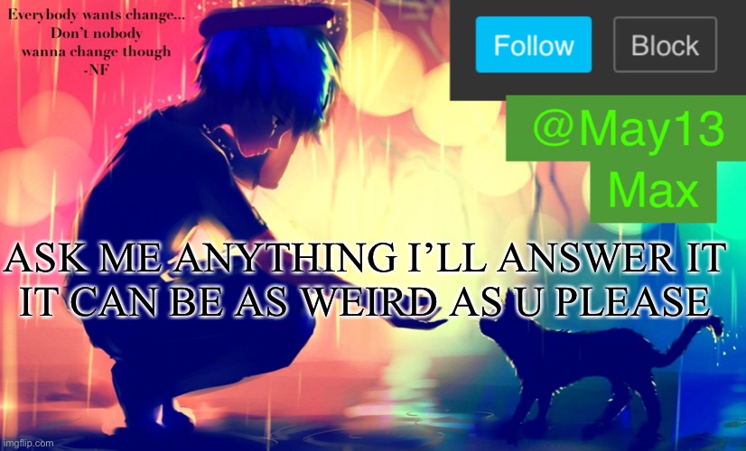 Basically Q n A | ASK ME ANYTHING I’LL ANSWER IT
IT CAN BE AS WEIRD AS U PLEASE | image tagged in may13 announcement template | made w/ Imgflip meme maker
