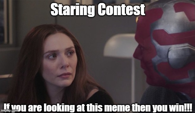 Staring Contest: Wanda VS Vision | Staring Contest; If you are looking at this meme then you win!!! | image tagged in wandavision - what is grief | made w/ Imgflip meme maker