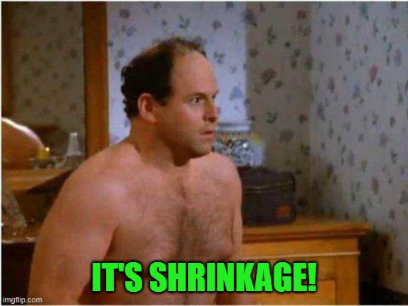 George Shrinkage | IT'S SHRINKAGE! | image tagged in george shrinkage | made w/ Imgflip meme maker