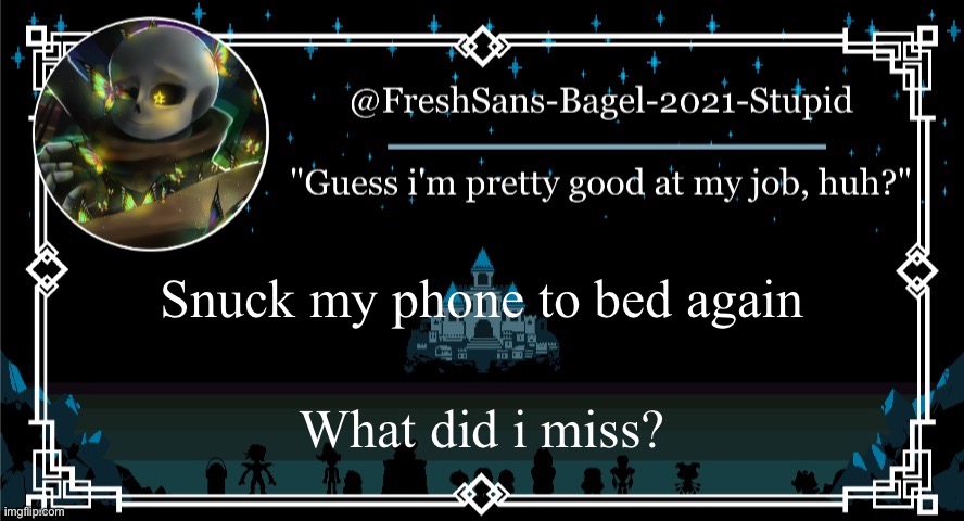 .-. | Snuck my phone to bed again; What did i miss? | image tagged in announcement thing 7 | made w/ Imgflip meme maker
