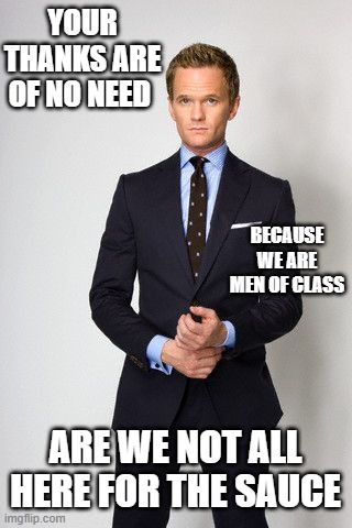 Men of class | YOUR THANKS ARE OF NO NEED; BECAUSE WE ARE MEN OF CLASS; ARE WE NOT ALL HERE FOR THE SAUCE | image tagged in hentai | made w/ Imgflip meme maker