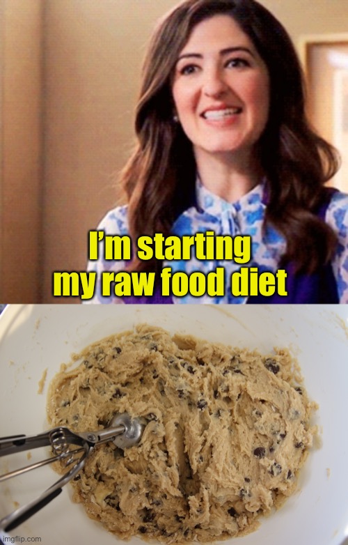 Cookie dough | I’m starting my raw food diet | image tagged in janet the good place,cookie dough | made w/ Imgflip meme maker