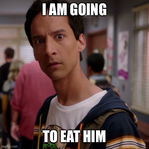 I AM GOING; TO EAT HIM | made w/ Imgflip meme maker