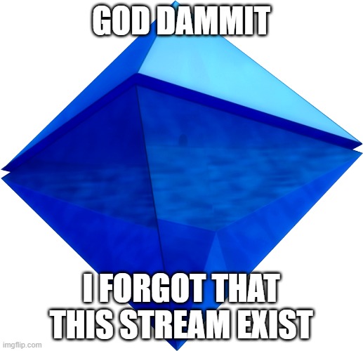 Ramiel |  GOD DAMMIT; I FORGOT THAT THIS STREAM EXIST | image tagged in ramiel | made w/ Imgflip meme maker