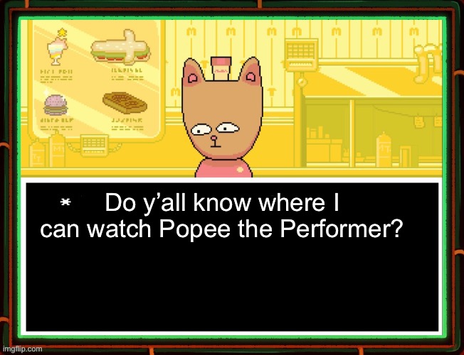 Burgerpants | Do y’all know where I can watch Popee the Performer? | image tagged in burgerpants | made w/ Imgflip meme maker