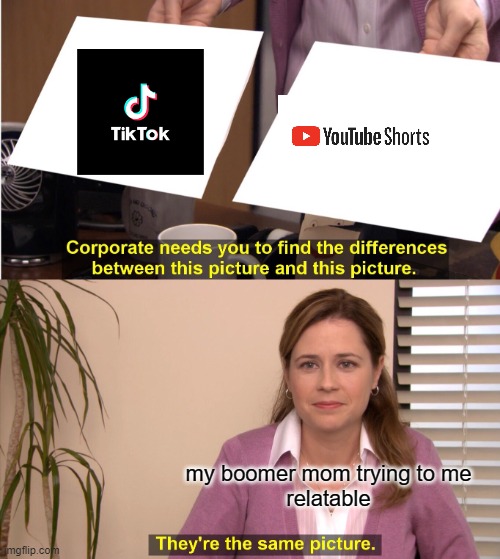 They're The Same Picture Meme | my boomer mom trying to me
relatable | image tagged in memes,they're the same picture,my mom,funny memes,stupid,tiktok | made w/ Imgflip meme maker