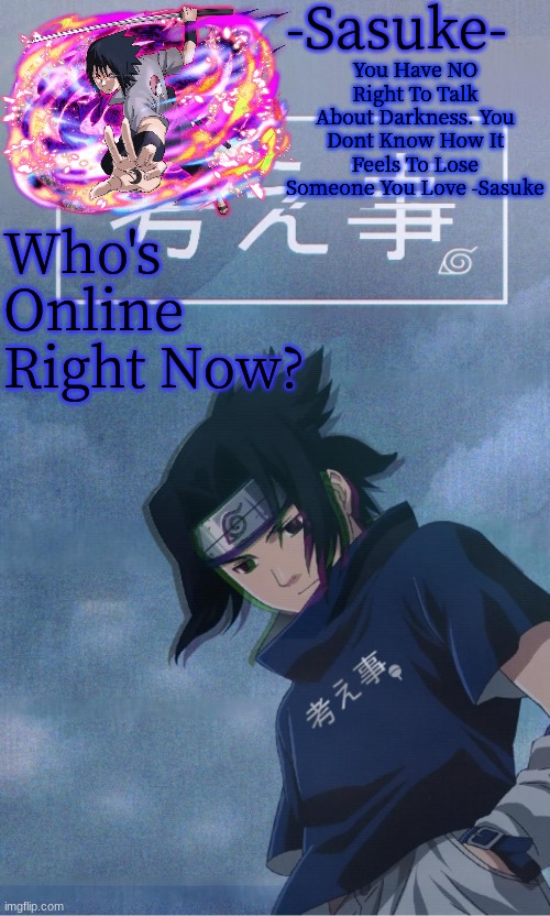 -Sasuke- | Who's Online Right Now? | image tagged in -sasuke- | made w/ Imgflip meme maker