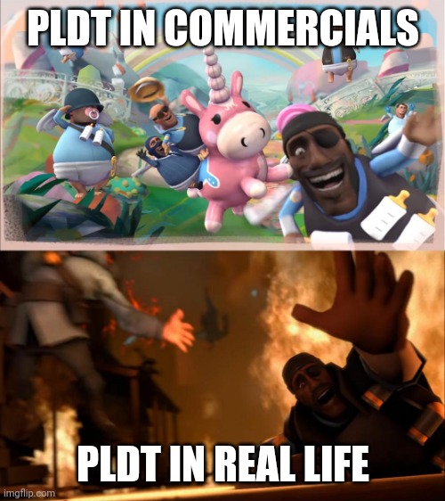 I wanna die | PLDT IN COMMERCIALS; PLDT IN REAL LIFE | image tagged in fantasy/reality tf2 | made w/ Imgflip meme maker