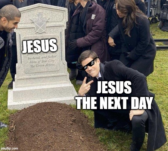 Funeral |  JESUS; JESUS THE NEXT DAY | image tagged in funeral | made w/ Imgflip meme maker