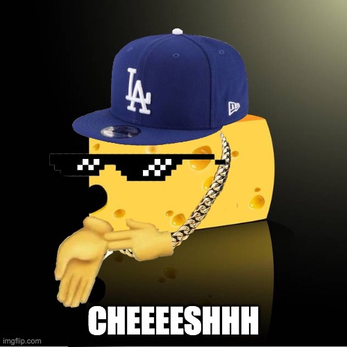 DRIP CHEESE | CHEEEESHHH | image tagged in cheese | made w/ Imgflip meme maker