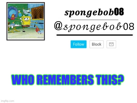 spongebob08 announcement template | WHO REMEMBERS THIS? | image tagged in spongebob08 announcement template | made w/ Imgflip meme maker