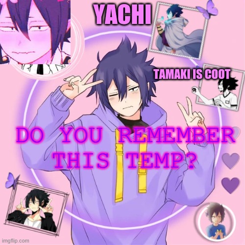 Yachi's Tamaki temp | DO YOU REMEMBER THIS TEMP? | image tagged in yachi's tamaki temp | made w/ Imgflip meme maker