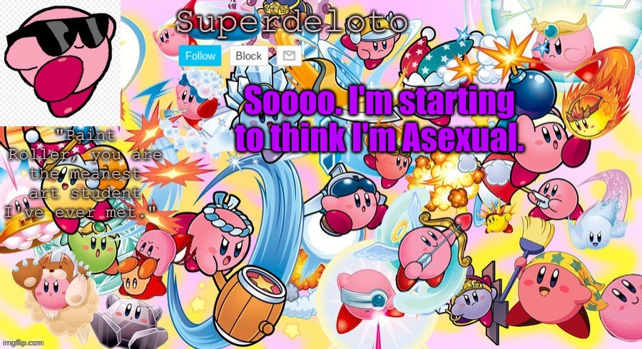 I don't want sex. | Soooo. I'm starting to think I'm Asexual. | image tagged in superdeleto really cute kirby template that nez made | made w/ Imgflip meme maker
