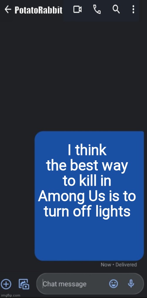Yea | I think the best way to kill in Among Us is to turn off lights | image tagged in potatorabbit text temp | made w/ Imgflip meme maker