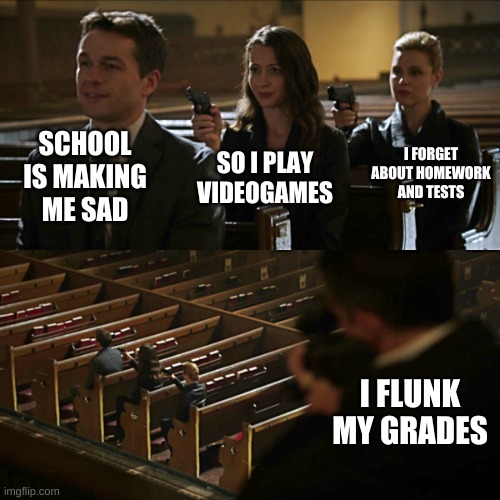 aaaaand it repeats endlessly | SCHOOL IS MAKING ME SAD; I FORGET ABOUT HOMEWORK AND TESTS; SO I PLAY VIDEOGAMES; I FLUNK MY GRADES | image tagged in assassination chain,school,test,video games,grades | made w/ Imgflip meme maker