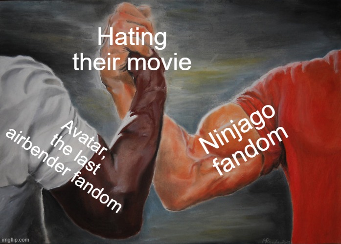 I have no idea how to make a title | Hating their movie; Ninjago fandom; Avatar, the last airbender fandom | image tagged in memes,epic handshake,ninjago,avatar the last airbender | made w/ Imgflip meme maker
