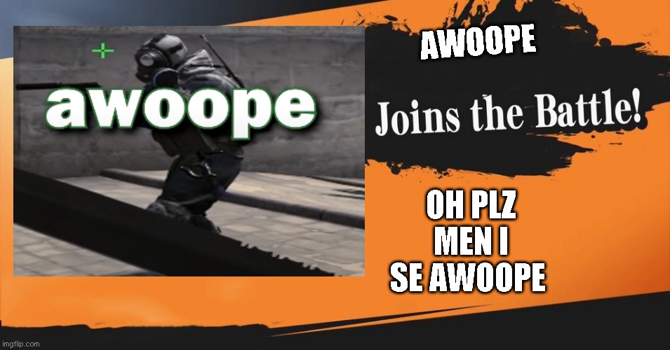AWOOPE | AWOOPE; OH PLZ MEN I SE AWOOPE | image tagged in gaming,counter strike,csgo | made w/ Imgflip meme maker