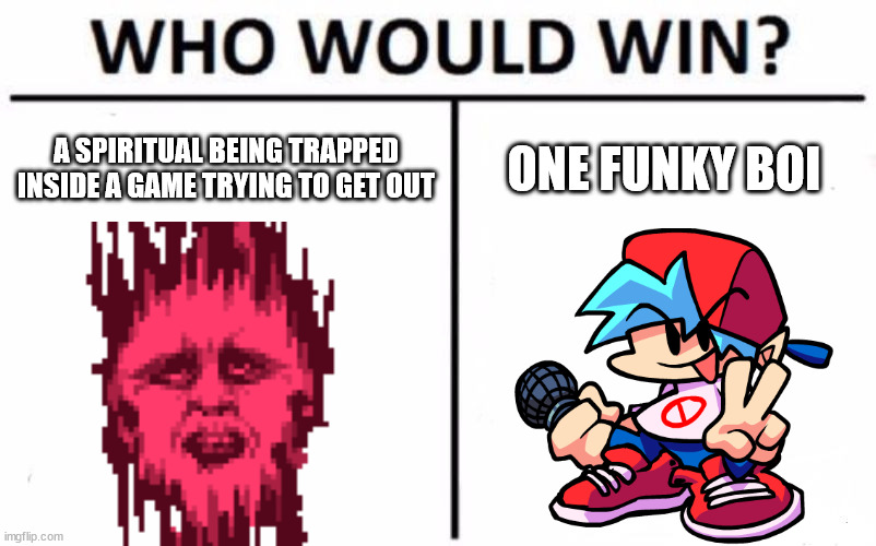 fnf once again | A SPIRITUAL BEING TRAPPED INSIDE A GAME TRYING TO GET OUT; ONE FUNKY BOI | image tagged in memes,who would win | made w/ Imgflip meme maker