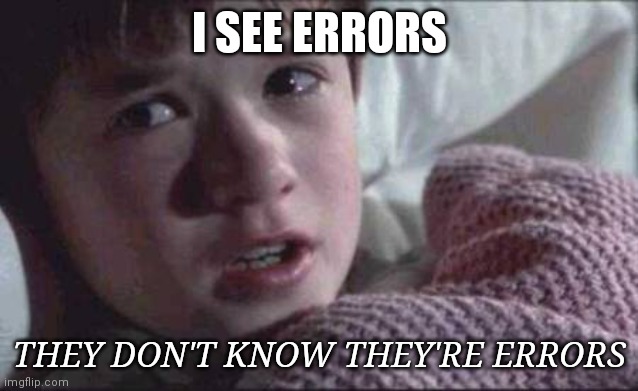 Writers Editors grammar | I SEE ERRORS; THEY DON'T KNOW THEY'RE ERRORS | image tagged in memes,i see dead people | made w/ Imgflip meme maker
