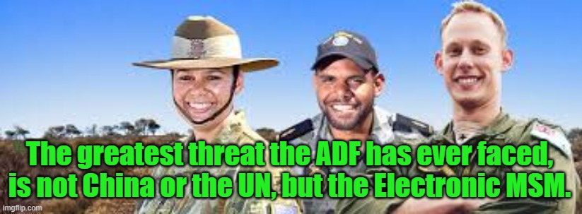 The Greatest threat to the Aussie Military. | The greatest threat the ADF has ever faced, is not China or the UN, but the Electronic MSM. Yarra Man | image tagged in the greatest threat to the australian military | made w/ Imgflip meme maker