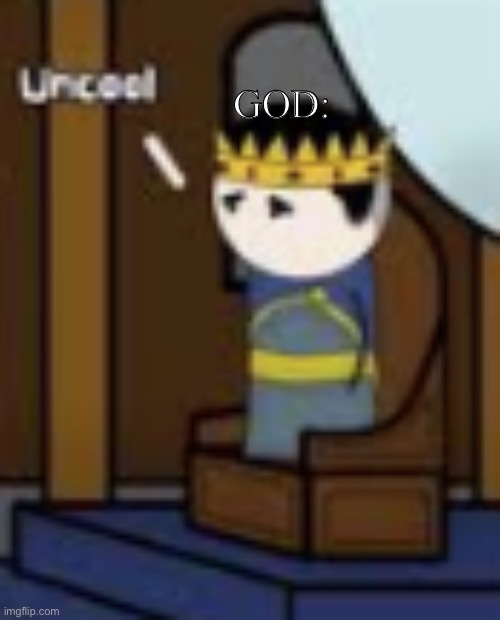 uncool | GOD: | image tagged in uncool | made w/ Imgflip meme maker