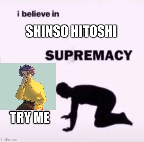 Shinsou Hitoshi | SHINSO HITOSHI; TRY ME | image tagged in i believe in supremacy,shinsou hitoshi,anime | made w/ Imgflip meme maker