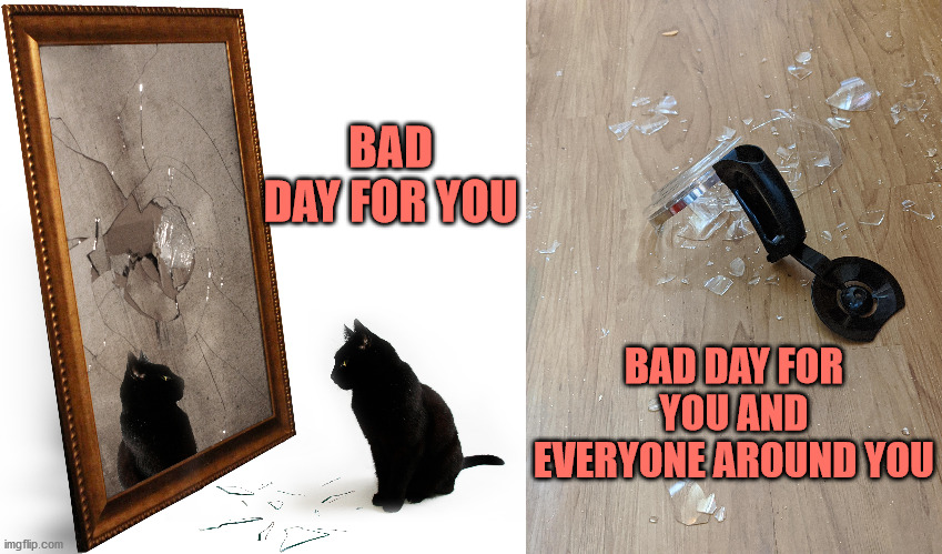 Bad day | BAD DAY FOR YOU; BAD DAY FOR YOU AND EVERYONE AROUND YOU | image tagged in coffee,bad day,cursed | made w/ Imgflip meme maker