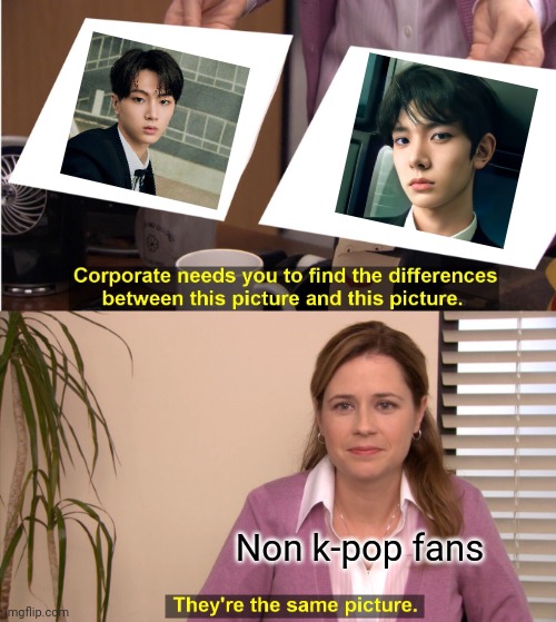 They're The Same Picture | Non k-pop fans | image tagged in they're the same picture,kpop,enhypen | made w/ Imgflip meme maker