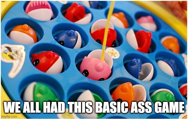 Go Fishing | WE ALL HAD THIS BASIC ASS GAME | image tagged in 90s kids | made w/ Imgflip meme maker