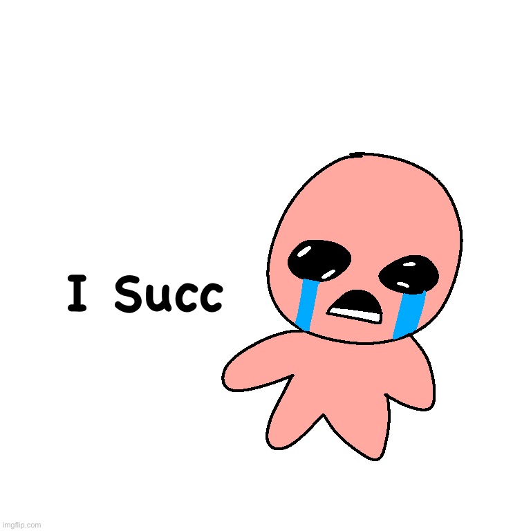 I Succ | image tagged in i succ | made w/ Imgflip meme maker