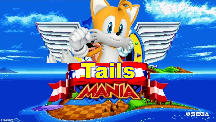 tails mania | Tails | image tagged in sonic mania,tails,tails mania,tails the fox | made w/ Imgflip meme maker