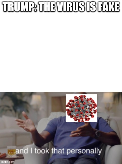 hmmmm | TRUMP: THE VIRUS IS FAKE | image tagged in blank white template | made w/ Imgflip meme maker