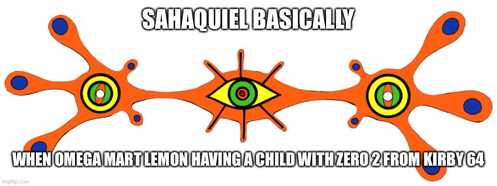 I can’t unsee it now- | SAHAQUIEL BASICALLY; WHEN OMEGA MART LEMON HAVING A CHILD WITH ZERO 2 FROM KIRBY 64 | image tagged in sahaquiel,neon genesis evangelion,evangelion | made w/ Imgflip meme maker