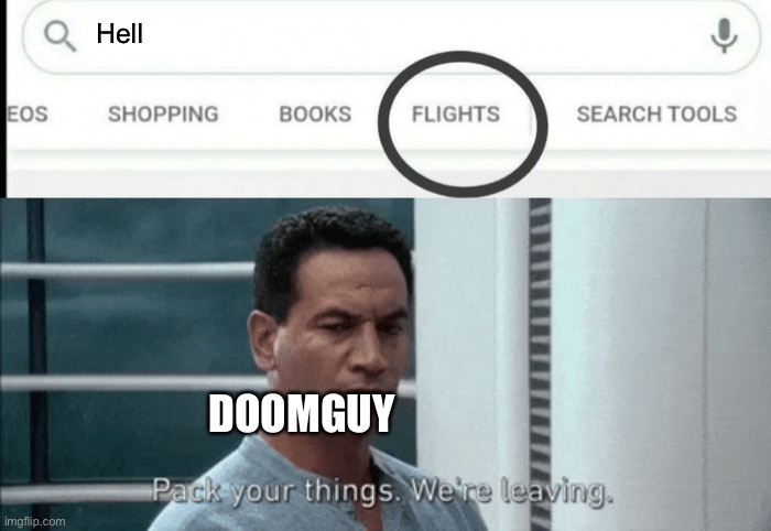 Pack your things Google Flights | Hell; DOOMGUY | image tagged in pack your things google flights | made w/ Imgflip meme maker