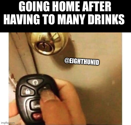 Home | GOING HOME AFTER HAVING TO MANY DRINKS; @EIGHTHUNID | image tagged in home alone | made w/ Imgflip meme maker