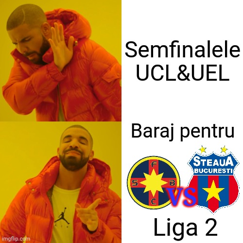 Mai bine FCSB 2 vs Steaua baraj ptr Liga 2 decit Semfinalele CL&EL! | Semfinalele UCL&UEL; Baraj pentru; VS; Liga 2 | image tagged in memes,drake hotline bling,fcsb,steaua | made w/ Imgflip meme maker