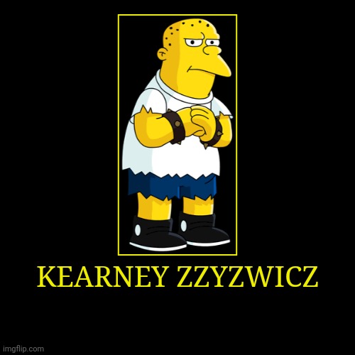 Kearney Zzyzwicz | image tagged in demotivationals,the simpsons,kearney zzyzwicz | made w/ Imgflip demotivational maker