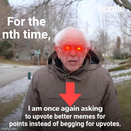 Did you know? This is the Way. | For the nth time, to upvote better memes for points instead of begging for upvotes. | image tagged in memes,bernie i am once again asking for your support | made w/ Imgflip meme maker
