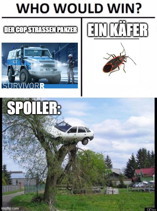 DER COP STRASSEN PANZER; EIN KÄFER; SPOILER: | image tagged in memes,who would win,secure parking | made w/ Imgflip meme maker