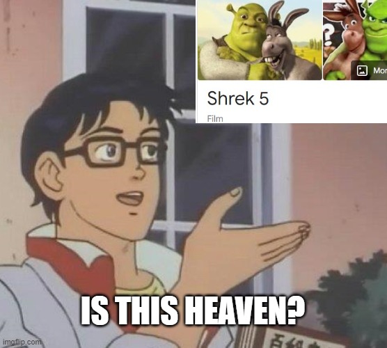 i have never seen this before | IS THIS HEAVEN? | image tagged in memes,is this a pigeon,shrek 5 | made w/ Imgflip meme maker