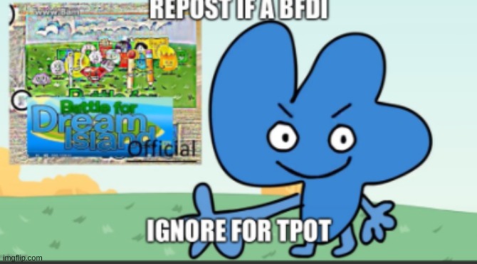 repost if a bfdi | image tagged in repost if a bfdi | made w/ Imgflip meme maker