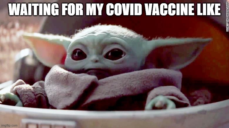 Waiting for my covid vaccine | WAITING FOR MY COVID VACCINE LIKE | image tagged in baby yoda | made w/ Imgflip meme maker