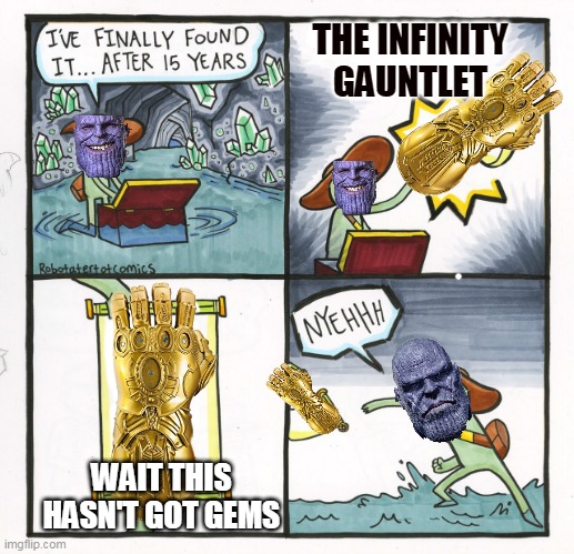 The Scroll Of Truth Meme | THE INFINITY GAUNTLET; WAIT THIS HASN'T GOT GEMS | image tagged in memes,the scroll of truth,thanos,avengers infinity war,avengers endgame | made w/ Imgflip meme maker