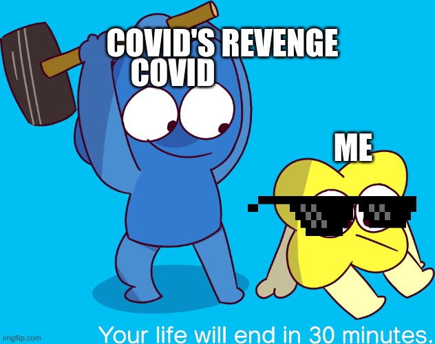 covid revenge | COVID'S REVENGE; COVID; ME | image tagged in four meme | made w/ Imgflip meme maker