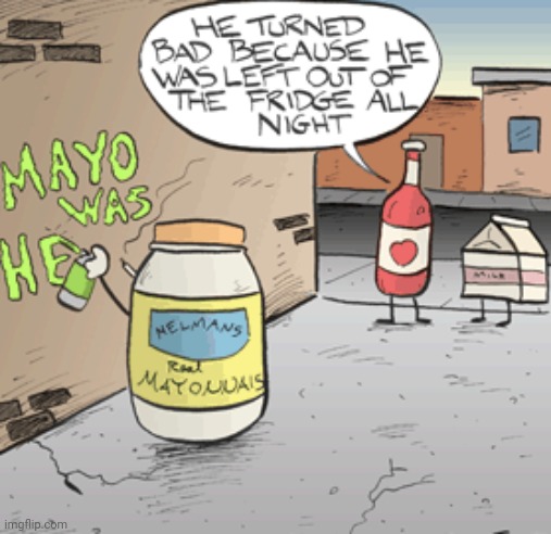 Food always turns bad lol | image tagged in comics/cartoons,funny,mayonnaise,bad guy,puns | made w/ Imgflip meme maker