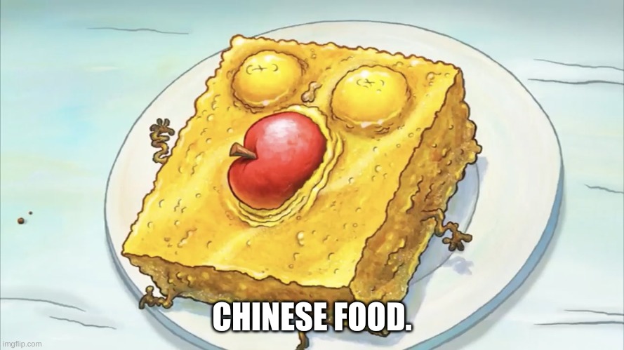 (joke) | CHINESE FOOD. | image tagged in memes,food,bruh | made w/ Imgflip meme maker