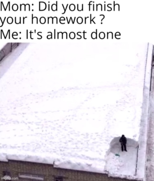 Snow work | image tagged in almost there,blank white template,memes | made w/ Imgflip meme maker